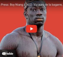 Open Press - Boy Niang à BG2: "Il y aura de la bagarre, du sang, ce ne sera pas facile pour lui..."